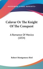 Calavar Or The Knight Of The Conquest: A Romance Of Mexico (1854)