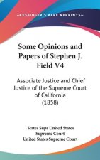 Some Opinions And Papers Of Stephen J. Field V4: Associate Justice And Chief Justice Of The Supreme Court Of California (1858)