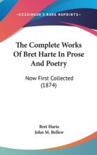 The Complete Works Of Bret Harte In Prose And Poetry: Now First Collected (1874)