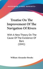 Treatise On The Improvement Of The Navigation Of Rivers: With A New Theory On The Cause Of The Existence Of Bars (1841)