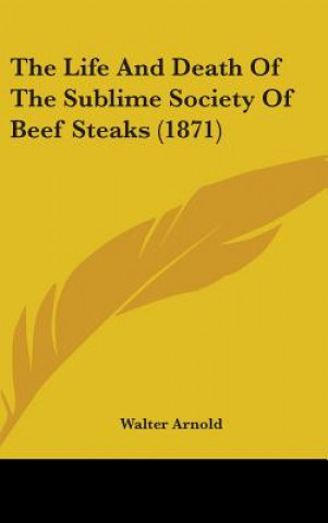 The Life And Death Of The Sublime Society Of Beef Steaks (1871)