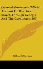 General Sherman's Official Account Of His Great March Through Georgia And The Carolinas (1865)