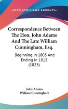 Correspondence Between The Hon. John Adams And The Late William Cunningham, Esq.: Beginning In 1803 And Ending In 1812 (1823)