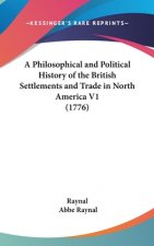 A Philosophical And Political History Of The British Settlements And Trade In North America V1 (1776)