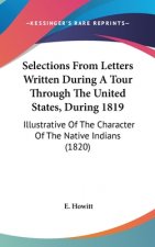 Selections From Letters Written During A Tour Through The United States, During 1819
