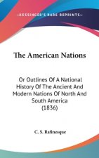 The American Nations: Or Outlines Of A National History Of The Ancient And Modern Nations Of North And South America (1836)