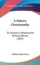 A Hebrew Chrestomathy: Or Lessons In Reading And Writing Hebrew (1864)