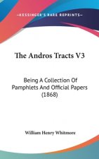 The Andros Tracts V3: Being A Collection Of Pamphlets And Official Papers (1868)