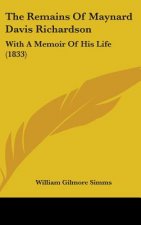 The Remains Of Maynard Davis Richardson: With A Memoir Of His Life (1833)