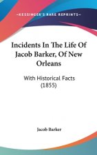 Incidents In The Life Of Jacob Barker, Of New Orleans: With Historical Facts (1855)