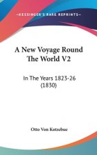 A New Voyage Round The World V2: In The Years 1823-26 (1830)