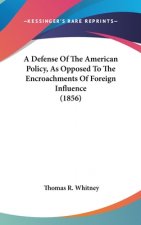 Defense Of The American Policy, As Opposed To The Encroachments Of Foreign Influence (1856)