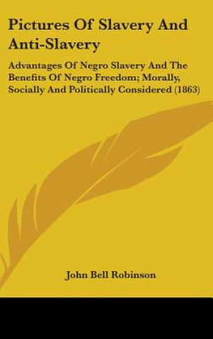 Pictures Of Slavery And Anti-Slavery: Advantages Of Negro Slavery And The Benefits Of Negro Freedom; Morally, Socially And Politically Considered (186