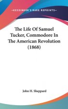The Life Of Samuel Tucker, Commodore In The American Revolution (1868)