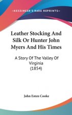 Leather Stocking And Silk Or Hunter John Myers And His Times: A Story Of The Valley Of Virginia (1854)
