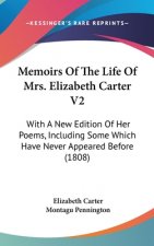 Memoirs Of The Life Of Mrs. Elizabeth Carter V2: With A New Edition Of Her Poems, Including Some Which Have Never Appeared Before (1808)