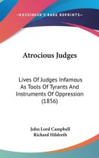 Atrocious Judges: Lives Of Judges Infamous As Tools Of Tyrants And Instruments Of Oppression (1856)