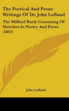 The Poetical And Prose Writings Of Dr. John Lofland: The Milford Bard; Consisting Of Sketches In Poetry And Prose (1853)