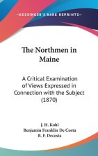 The Northmen In Maine: A Critical Examination Of Views Expressed In Connection With The Subject (1870)