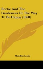 Bertie And The Gardeners Or The Way To Be Happy (1868)