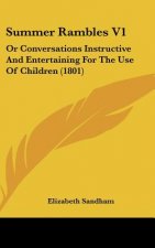 Summer Rambles V1: Or Conversations Instructive And Entertaining For The Use Of Children (1801)