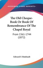 The Old Cheque-Book Or Book Of Remembrance Of The Chapel Royal: From 1561-1744 (1872)