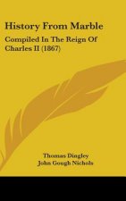 History From Marble: Compiled In The Reign Of Charles II (1867)