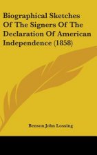 Biographical Sketches Of The Signers Of The Declaration Of American Independence (1858)