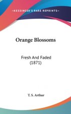 Orange Blossoms: Fresh And Faded (1871)
