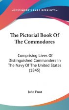 The Pictorial Book Of The Commodores: Comprising Lives Of Distinguished Commanders In The Navy Of The United States (1845)