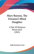 Mary Bunyan, The Dreamer's Blind Daughter: A Tale Of Religious Persecution (1865)