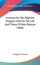 Lectures On The Pilgrim's Progress And On The Life And Times Of John Bunyan (1846)