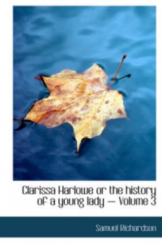 Clarissa Harlowe or the History of a Young Lady - Volume 3