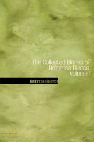 Collected Works of Ambrose Bierce, Volume 1