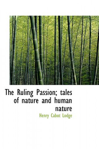 Ruling Passion; Tales of Nature and Human Nature