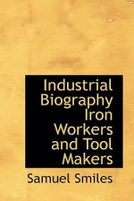 Industrial Biography Iron Workers and Tool Makers