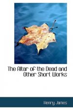 Altar of the Dead and Other Short Works