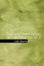 Early Short Fiction of Edith Wharton Vol 2