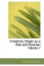 Frederick Chopin as a Man and Musician Volume 2