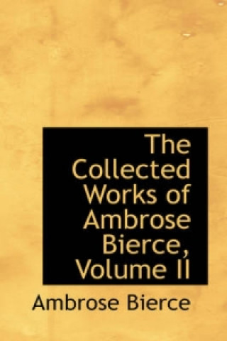 Collected Works of Ambrose Bierce, Volume II