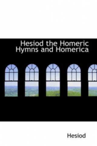 Hesiod the Homeric Hymns and Homerica