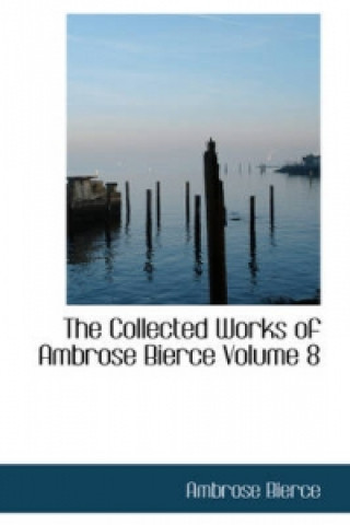 Collected Works of Ambrose Bierce Volume 8