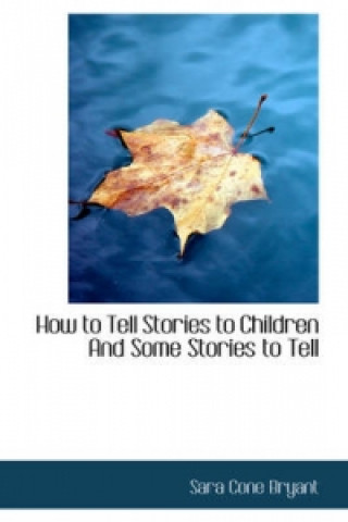 How to Tell Stories to Children and Some Stories to Tell