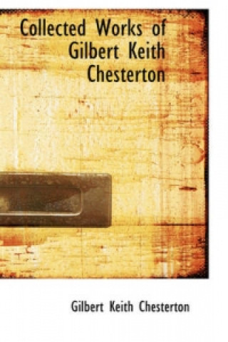 Collected Works of Gilbert Keith Chesterton