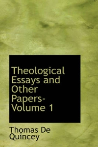 Theological Essays and Other Papers- Volume 1