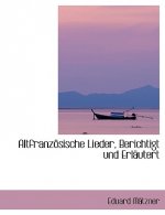 Altfranzapsische Lieder, Berichtigt Und Erlacutert