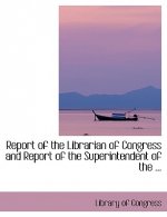 Report of the Librarian of Congress and Report of the Superintendent of the ...