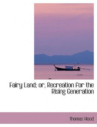 Fairy Land; Or, Recreation for the Rising Generation