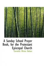 Sunday School Prayer Book, for the Protestant Episcopal Church