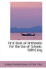 First Book of Arithmetic for the Use of Schools. [With] Key